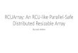 RCUArray: An RCU-like Parallel-Safe Distributed Resizable ... · •Not inherently thread-safe to access memory while it is being resized •Memory has to be ‘moved’ from the