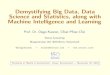 Demystifying Big Data, Data Science and Statistics, along ...€¦ · Demystifying Big Data, Data Science and Statistics, along with Machine Intelligence and Learning Prof. Dr. Diego