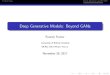 Deep Generative Models: Beyond GANs · Deep Generative Models: Beyond GANs Raunak Kumar University of British Columbia MLRG, 2017 Winter Term 1 November 28, 2017. Problem Setup Density