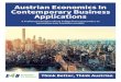 Austrian Economics In Contemporary Business Applications€¦ · Austrian economics brings a new perspective and a new approach to thinking about starting, growing and managing firms
