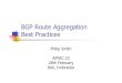 BGP Route Aggregation Best Practicesbgp4all.com/ftp/seminars/APNIC23-BGP-Aggr-Rec.pdf · BGP-Aggr-Rec.ppt Author: Philip Smith Created Date: 2/15/2007 2:06:47 PM 