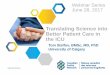 Translating Science into Better Patient Care in the ICU · Translating Science into Better Patient Care in the ICU Tom Stelfox, BMSc, MD, PhD University of Calgary. Webinar Series