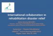 International collaboration in rehabilitation disaster relief · International collaboration in rehabilitation disaster relief James Gosney MD MPH Chairman - Committee on Rehabilitation