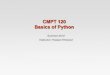 CMPT 120 Basics of Pythonhkhosrav/py/slides/04.intro to python.pdf · Type Conversion There is a built-in function called type type(10/3) type(10.0/3) There are Python functions that