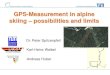 100 GPS-Measurement in alpine · Faculty of Sports an Health Sciences Technische Universität München GPS-Measurement in alpine skiing – possibilities and limits Andreas Huber