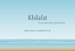 Khilafat - atfalusa.org€¦ · Khilafat •Khilafat refers to the Islamic institution of spiritual successorship •Khilafat is the most important institution in Islam •It is established
