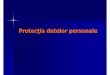 Protecţia datelor personale€¦ · LEGITIMITATEA PRELUCR ... ASIGURAREA CONFIDENŢIALITĂŢII ŞI SECURITĂŢII PRELUCRĂRII Temeiul legal: - art. 19 – 20 din Legea nr. 677/2001