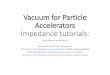 Vacuum for Particle Accelerators Impedance tutorials€¦ · Vacuum for Particle Accelerators Impedance tutorials: Sergio Calatroni, Benoit Salvant Many thanks for their help and
