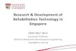 Research & Development of Rehabilitation Technology in ......Research & Development of Rehabilitation Technology in Singapore ANG Wei Tech Associate Professor School of Mechanical