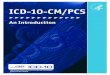 ICD-10-CM/PCS: An Introduction · ICD-10-CM/PCS consists of two parts: ICD-10-CM – The diagnosis classification system developed by the Centers for Disease Control and Prevention