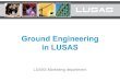 Click to edit Master title style Ground Engineering in LUSAS8520627.s21d-8.faiusrd.com/61/ABUIABA9GAAg6-vd0AUo2r2... · LUSAS Marketing department. Corporate 2 Why use LUSAS for Geotechnics?