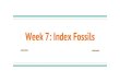 Week 7: Index Fossils - Snoqualmie Valley School District · 2016. 12. 5. · Index Fossils - Provide information about the age of rock layers - Must have lived for a relatively short