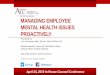 Managing Employee Mental Health Issues Proactively...2019/04/24  · For example, stress, in itself, is not automatically a mental impairment. Stress, however, may be shown to be related