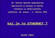 Kaj je to ETHERNETantena.fe.uni-lj.si/literatura/ok/Ethernet.pdf · Slika 28 - Linijsko kodiranje v optičnem Ethernetu Slika 29 - Različice 1Gbps Media Converter-jev Slika 30 -