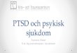 PTSD och psykisk - Transkulturellt Centrum · PTSD i svenska befolkningen i stort ca 5% (Frans et al 2005) o Ökad förekomst av depression, ångest och sömnstörningar o Vänder