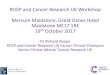RCGP and Cancer Research UK Workshop Mercure Maidstone ... · RCGP and Cancer Research UK Workshop. Mercure Maidstone, Great Danes Hotel. Maidstone ME17 1RE. 19. th October 2017