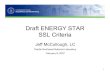 Draft ENERGY STAR SSL Criteria...– Use ASHRAE/IESNA 90.1 Lighting sub-committee consensus system efficacy for CFL • 58 lm/W • 50 lm/W (lower wattage applications and E* min.)