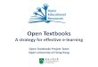 Open Textbooks Project Team Open University of Hong Kong · 2015. 3. 24. · •Open Textbooks provides a more flexible and less expensive model for producing and distributing books