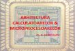 ARHITECTURA CALCULATOARELOR & MICROPROCESOARELOR · ARHITECTURA CALCULATOARELOR & MICROPROCESOARELOR Ph. D. EUGEN LUPU 03/10/2016 1 . Obiectivele cursului - Familiarizarea cu arhitecturile