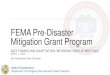 FEMA Pre-Disaster Mitigation Grant Program...disaster or incident, reducing risk and reliance on financial assistance • FEMA defines mitigation as “any sustained action taken to