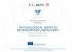 PSYCHOLOGICAL ASPECTS OF INNOVATION LABORATORYilab3.aps.edu.pl/wp-content/uploads/2017/03/CJD.pdf · Laboratory Concept Environment Technology Facilitation Techniques 8 I-LAB. Virtual