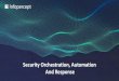 Security Orchestration, Automation And Response...Automation, orchestration and Workflow Engine Automatically execute a larger workflow or process comprising of manual and automated