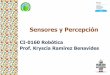 CI-0160 Robótica Prof. Kryscia Ramírez Benavides · 2020. 5. 26. · CI-0160 Robótica Sensores y Percepción 9 La realidad, el verdadero mundo, el mundo ideal. El mundo fuera de