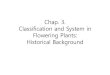 New Chap. 3. Classification and System in Flowering Plants: … · 2012. 4. 12. · George Bentham and Joseph Hooker (19 C) • Genera plantarum 200 families, 7569 genera (1) Polypetale(free