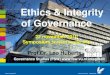 Ethics & Integrity of Governance...2010/11/22  · of ethics and integrity among followers: the promotion of ethics presupposes clarity about values and norms, sanctioning contrary