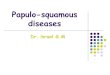Papulo-squamous diseases · 2020. 4. 21. · B-Systemic treatment 1-Methotrexate 2.5mg tab (5mg every 12 hour for 3 doses) every week. It is indicated in erythrodermic psoriasis and