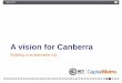 A vision for Canberra - Weston Creek CMA Weston … · May 2014. A vision for Canberra: Building a sustainable city Delivered in late 2007 Carries 20,000 trips per day Increased PT