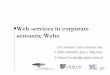 Web services in corporate semantic Webs · 2006. 3. 7. · Corporate semantic web services Consider services just like other (web) resources and annotate them with the vocabulary