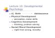 Lecture 10: Developmental ... Lecture 10: Developmental Psychology A) Birth Adolescence Physical Development -perception, motor skills Cognitive Development -thinking, problem solving