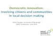 Democratic innovation: Involving citizens and communities ...gwsf.org.uk/wp-content/uploads/Oliver-Escobar-Democratic-Innovation... · Oliver Escobar, University of Edinburgh 