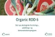 Organic RDD 6 - ICROFS · GUDP, Miljø- og Fødevareministeriet, giver ICROFS mandat til at koordinere de nationale forskningsprogrammer. Organic RDD: • Udvælge fokusområder •