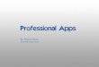 Professional Apps · PDF file Professional Apps by Dawn Grow 3 Prefessional Apps Overview Develop a system of three integrated apps for an existing profession or life situation. Each