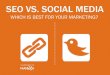 SEo vS. Social mEdia · seo vs. sociAl mediA: which is best for your mArketing? 3 shAre ebook introduction We marketers talk a lot about growing the top of the funnel -- you know,