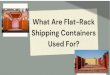 What are Falt-Rack Shippping Containers Used For?