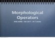 Morphological Operatorsmtoledo/6088/2011/6_MorphologicalOps.pdf · Morphological Operators The vector sum of pixels p and q with indeces (i,j) and (k,l) is the pixel p+q with indices