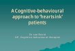 A Cognitive-behavioural approach to ‘Heartsink’ patients€¦ · Basic principle of CBT ... 10 mins late because of traffic delays and she already feels flustered and irritable