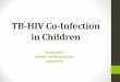 TB-HIV Co-Infection in Children - University of Cape TownIntroduction TB & HIV are two of the leading causes of morbidity & mortality in children in South Africa •HIV infection enhances