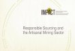 Responsible Sourcing and the Artisanal Mining Sectorafricastudygroup.ca/wp-content/uploads/2018/04/Africa...diamond industry, and a small group of NGO’s—including us. Our role