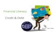 Financial Literacy Credit &Debt...CREDIT CARD DEBT: Be careful with credit card debt! Paying the minimum payment may cause you years of debt! • Generally has an APR of 17‐25% •