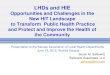 LHDs and HIE · 2013. 2. 5. · LHDs and HIE Opportunities and Challenges in the New HIT Landscape to Transform Public Health Practice and Protect and Improve the Health of the Community