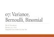 07: Variance, Bernoulli, Binomial - Stanford University · 2020. 1. 21. · Bernoulli, Binomial David Varodayan January 22, 2020. Adapted from slides by Lisa Yan. 1. Discrete random