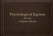 HS 13 Psychological Egoism - Shieldscjishields.com/hs-12-psychological-egoism.pdf · Ethical Egoism (EE): Everyone always, in every instance, should act from a motive of self-interest