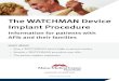 The WATCHMAN Device Implant Procedure...device procedure. This is a medical procedure that may allow you to stop using Coumadin (Warfarin) and improve your quality of life. This booklet