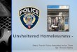 Unsheltered Homelessness...Unsheltered Homelessness - Metro Transit Police Homeless Action Team Sgt. Brooke Blakey. I’m going to discuss the connection between the police and homelessness,