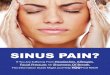 SINUS PAIN? - ENTandSleep...in the United States are prescribed for sinus sufferers. Many times prescription drugs, or other methods only give temporary relief from sinus pain. If
