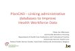 PlanCAD -Linking administrative databases to improve ... · PlanCAD -Linking administrative databases to improve Health Workforce Data Pieter-Jan Miermans Unit Health Workforce Planning
